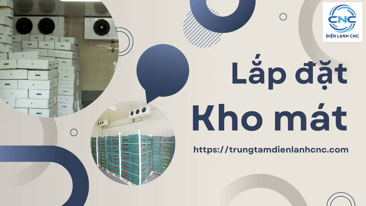 Lắp đặt kho mát - Thi công thiết kế chuyên nghiệp từ Điện Lạnh CNC 9 Lắp đặt kho mát - Thi công thiết kế chuyên nghiệp từ Điện Lạnh CNC