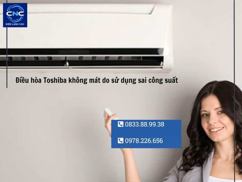 Sửa điều hòa Toshiba tại Hà Nội uy tín, nhanh chóng 3 điều hòa không mát do sử dụng sai công suất