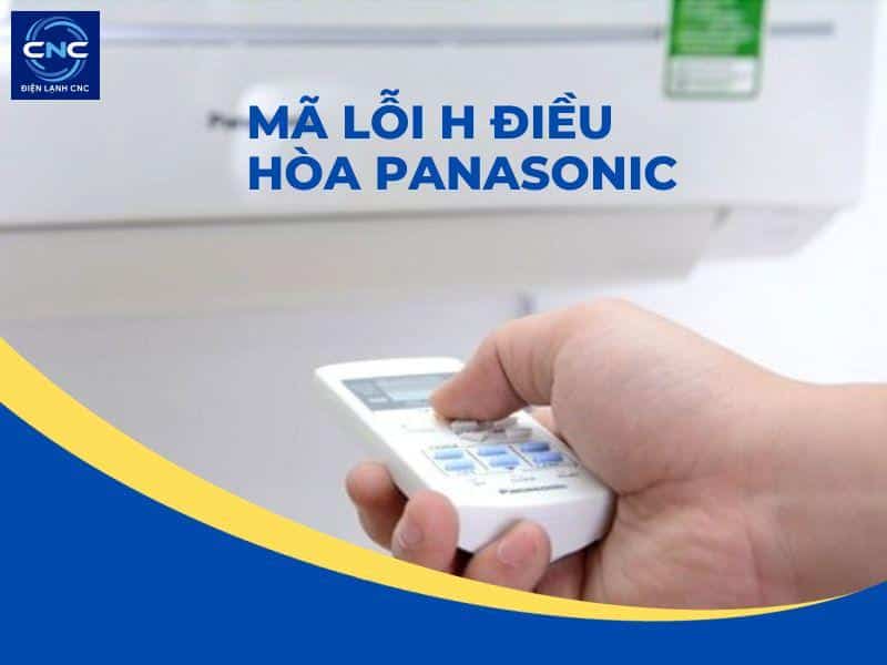 Mã lỗi điều hòa Panasonic: Cách kiểm tra và khắc phục 2 mã lỗi H điều hòa panasonic