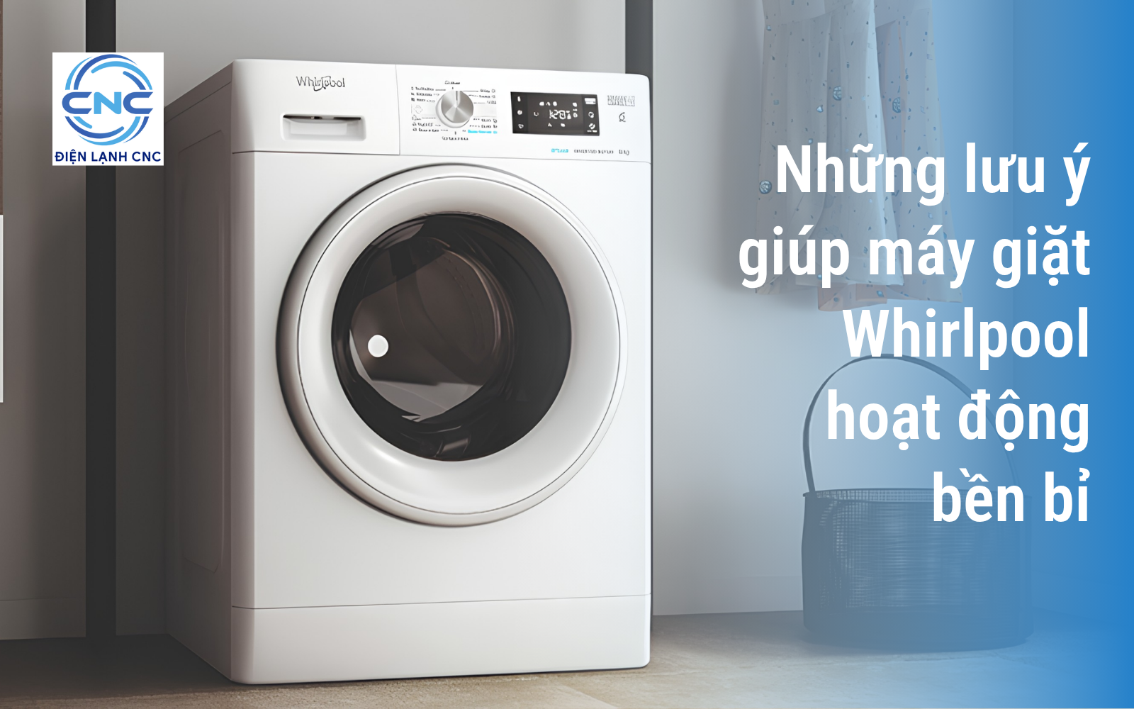 Những lưu ý giúp máy giặt Whirlpool hoạt động bền bỉ